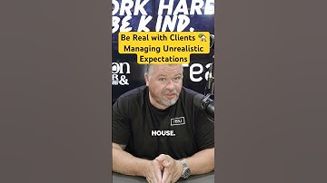 Be Real with Clients 🏡 | Managing Unrealistic Expectations