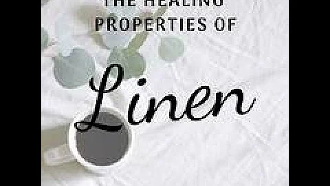 ~The Healing Properties of LINEN~