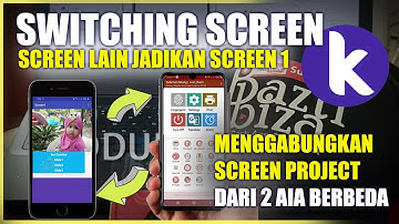 SWITCH SCREEN PROJECT KODULAR_SCREEN LAIN DIJADIKAN SCREEN1/MENGGABUNGKAN SCREEN DARI 2 AIA BERBEDA