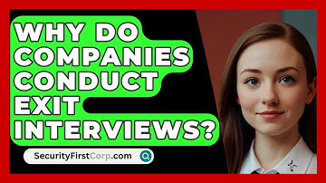 Why Do Companies Conduct Exit Interviews? - SecurityFirstCorp.com
