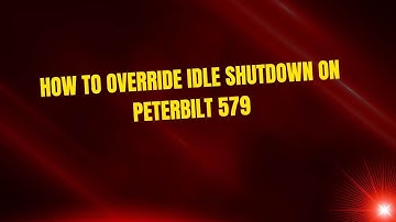 How to Override Idle Shutdown on Peterbilt 579