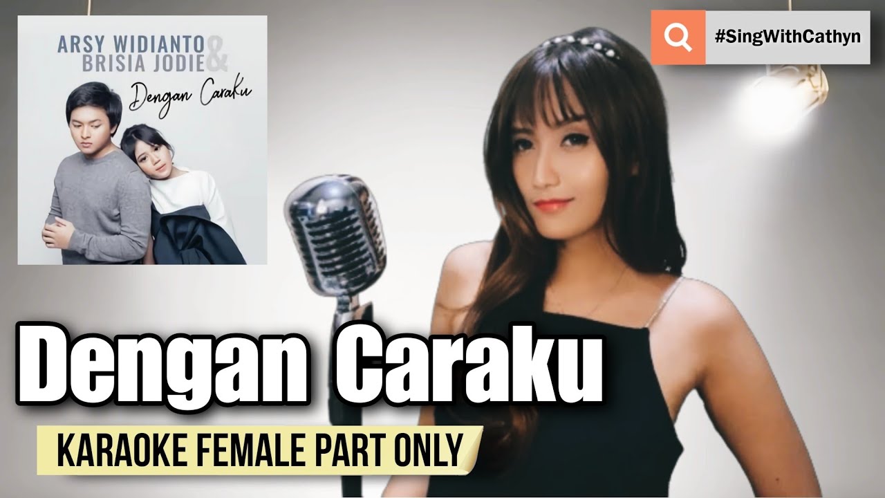 Dengan Caraku - Arsy Widianto, Brisia Jodie (Karaoke Female Part Only)