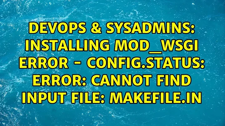 Installing mod_wsgi error - config.status: error: cannot find input file: Makefile.in