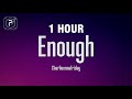 [1 HOUR] charlieonnafriday - Enough (Lyrics)