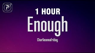 [1 HOUR] charlieonnafriday - Enough (Lyrics)