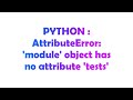 PYTHON : AttributeError: 'module' object has no attribute 'tests'