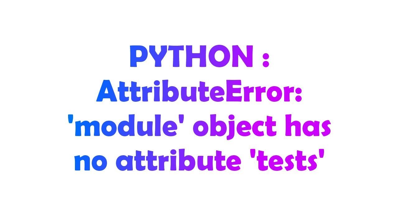 ATTRIBUTEERROR. Attribute Error Python. 'Module' object has no attribute 'display'. ATTRIBUTEERROR: 'TESTAPP' object has no attribute 'Test'. Object has no attribute name
