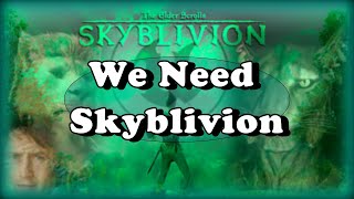 We Need Skyblivion More Than Ever