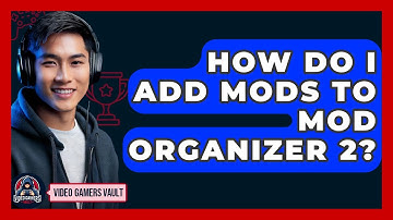 How Do I Add Mods To Mod Organizer 2? - Video Gamers Vault