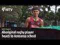 Aboriginal rugby player heads to aotearoa school  nitv