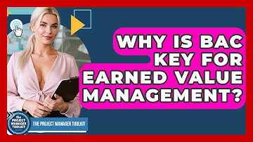 Why Is BAC Key For Earned Value Management? - The Project Manager Toolkit