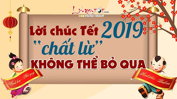 Lời Chúc Tết Kỷ Hợi 2019 Hay Và Ý Nghĩa Nhất Chất Lừ Không Thể Bỏ Qua - Tết Nguyên Đán 2019