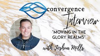 Moving in Glory Realms Interview with Joshua Mills