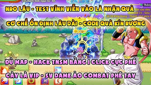 NRO LẬU | sv test vv free code quà kín rương, cơ chế lâu dài | Hack TNSM, cày là vip - Dame ảo