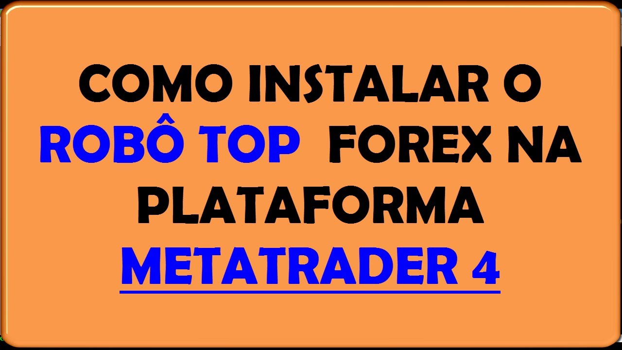 Como Instalar o Robô Top para Forex no Metatrader 4 - Passo à Passo ...