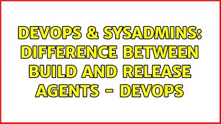 Famous DevOps & SysAdmins: Difference Between Build and Release Agents - DevOps Wealth