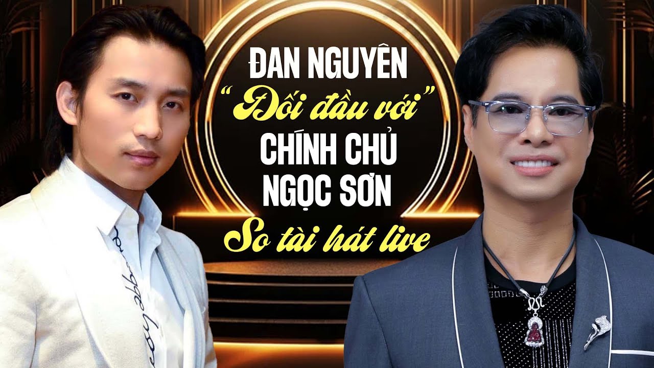 Đan Nguyên ĐỐI ĐẦU VỚI chính chủ Ngọc Sơn - 