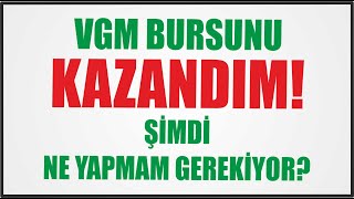 VGM BURSUNU KAZANDIM ŞİMDİ NE YAPACAĞIM?