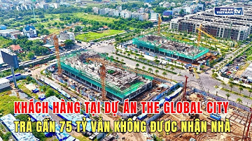 Khách hàng tại dự án The Global City kêu cứu: Trả gần 75 tỷ vẫn không được nhận nhà