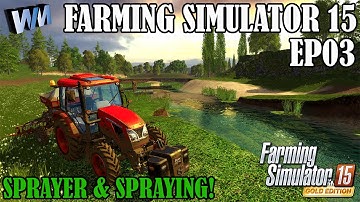 Farming Simulator 15 Gameplay EP03 - Sprayer and Spraying Things! Gameplay