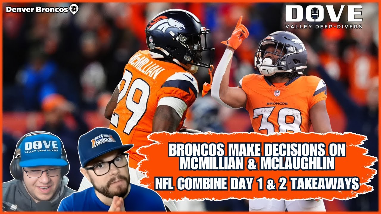 Broncos Make Decisions on McMillian & McLaughlin | Combine Takeaways | Dove Valley Deep-Divers