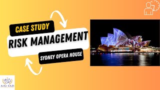 Risk Management Case Study - Sydney Opera House I Ajaz Kazi