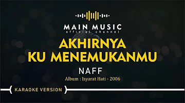 NAFF - AKHIRNYA KU MENEMUKANMU (Karaoke Version)