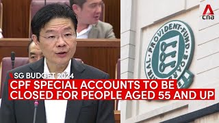 Budget 2024: CPF Special Account to close for people aged 55 and above