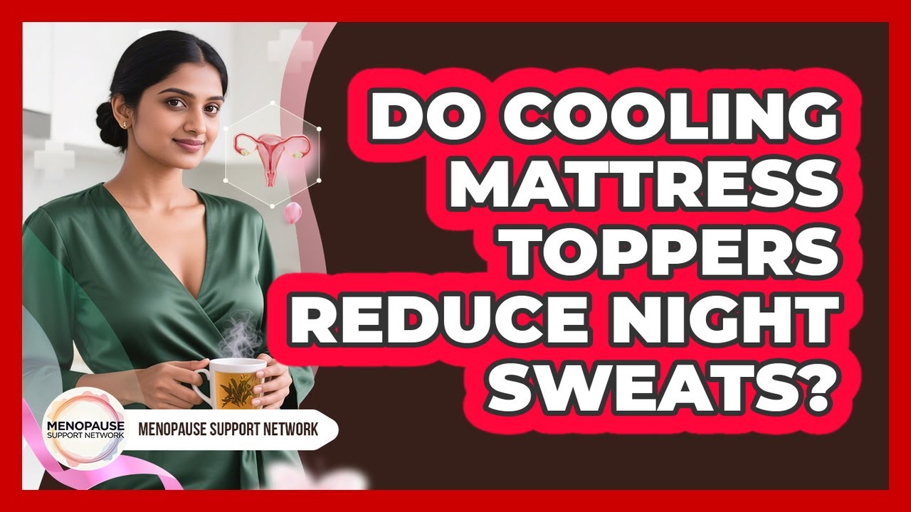 Do Cooling Mattress Toppers Reduce Night Sweats?