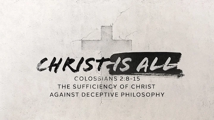 Colossians 2:8-15 | The Sufficiency of Christ Against Deceptive Philosophy