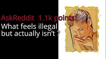 What feels illegal but actually isn’t ? - r/AskReddit