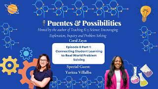 Episode 8: Connecting Student Learning to Real World Problem Solving with Yaritza Villalba