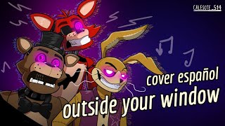 OUTSIDE YOUR WINDOW COVER ESPAÑOL | afuera de Tu ventana | (song by @APAngryPiggy )