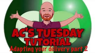 ACs Tuesday Tutorial - Adapting the delivery part 2