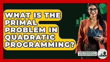 What Is The Primal Problem In Quadratic Programming? - The Friendly Statistician
