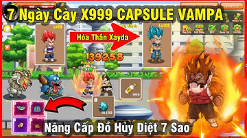 Tinh Linh Rồng - Hành Trình 7 Ngày Cày 999 Capsule Vampa và Nâng Cấp Đồ Thần Hủy Diệt 7 Sao Cực Ngon