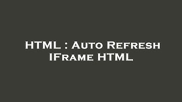 HTML : Auto Refresh IFrame HTML