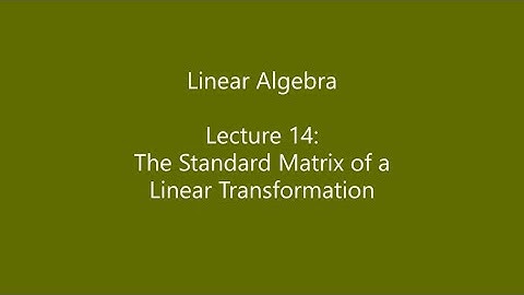 Linear Algebra - Lecture 14: The Standard Matrix of a Linear Transformation
