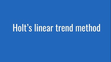 7.5: Holt’s linear trend method