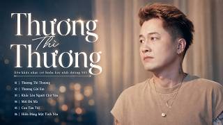 Thương Thì Thương - Dương 565 | Liên Khúc Nhạc Trẻ Tâm Trạng Tuyển Chọn Hay Nhất Của Dương 565