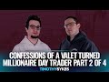 Confessions of a Valet Turned Millionaire Day Trader Part 2 of 4