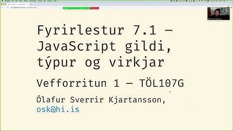 Vefforritun 1, 2020: Fyrirlestur 7.1: JavaScript gildi, týpur og virkjar