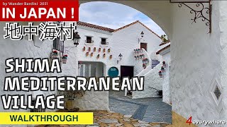 Shima Mediterranean Village in Japan  walkthrough at the little Europe “ Mie prefecture .