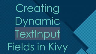 Creating Dynamic TextInput Fields in Kivy