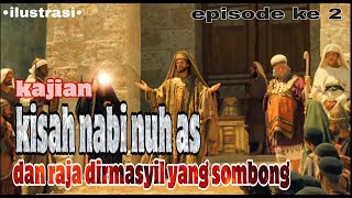 Cerita Nabi Nuh  Episode 2  Kisah Nabi Nuh As Dan Raja Dirmasyil Yang Sombong