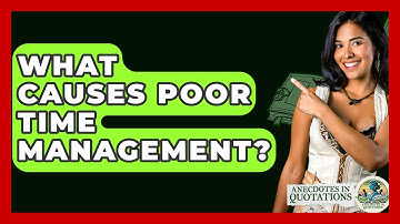 What Causes Poor Time Management? - Anecdotes in Quotation