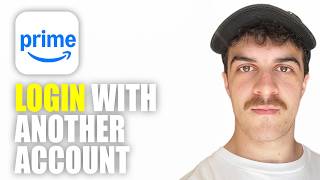 How to Login Amazon Prime With Another Account (2026 Guide)