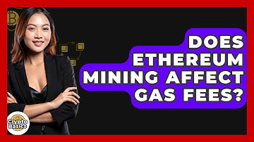 Does Ethereum Mining Affect Gas Fees? - CryptoBasics360.com
