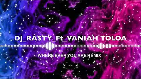 Dj_Rasty_Vaniah Toloa_Where Ever You Are_Remix