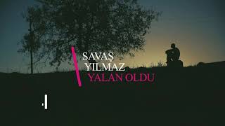 Savaş Yılmaz-Yalan Oldu